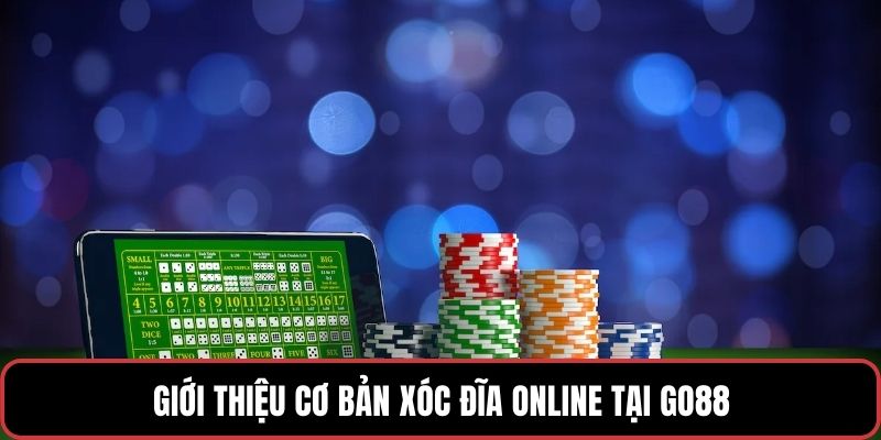 Giới thiệu cơ bản Xóc Đĩa online tại GO88