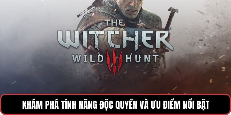 Khám phá tính năng độc quyền và ưu điểm nổi bật